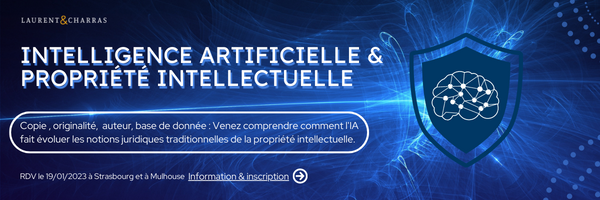 INTELLIGENCE ARTIFICIELLE & PROPRIETE INTELLECTUELLE - Conférence en Alsace le 19 janvier 2023 - propriété intellectuelle et intelligence artificielle. - venez comprendre comment l'IA fait évoluer les notions juridiques de la PI