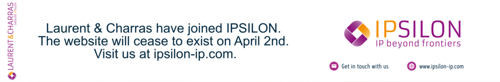 Laurent & Charras have joined IPSILON. The website will cease to exist on April 2nd. Visit us at ipsilon-ip.com.